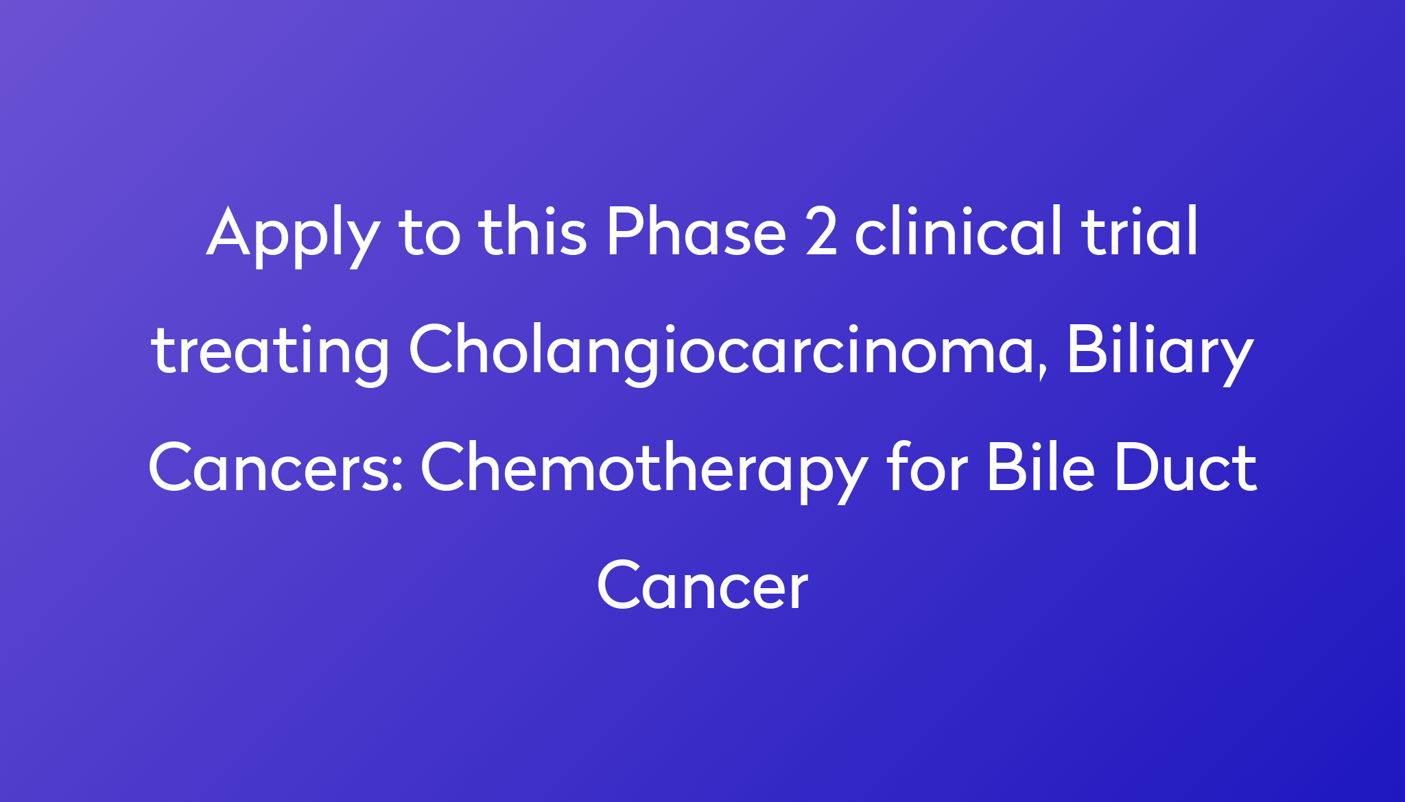 Chemotherapy For Bile Duct Cancer Clinical Trial 2023 Power 8080